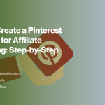 How to Create a Pinterest Account for Affiliate Marketing_ Step-by-Step Guide